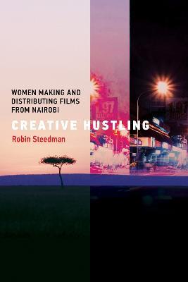 Creative Hustling: Women Making and Distributing Films from Nairobi - Robin Steedman - cover
