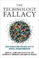 The Technology Fallacy: How People Are the Real Key to Digital Transformation - Gerald C. Kane,Anh Nguyen Phillips - cover