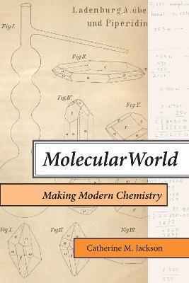 Molecular World: Making Modern Chemistry - Catherine M. Jackson - cover