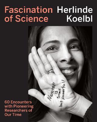 Fascination of Science: 60 Encounters with Pioneering Researchers of Our Time - Herlinde Koelbl,Lois Hoyal - cover