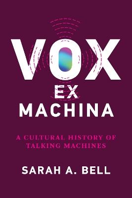 Vox ex Machina: A Cultural History of Talking Machines - Sarah A. Bell - cover