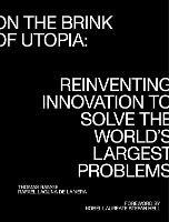 On the Brink of Utopia: Reinventing Innovation to Solve the World's Largest Problems - Thomas Ramge,Rafael Laguna de la Vera - cover