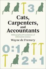 Cats, Carpenters, and Accountants: Bibliographical Foundations of Information Science