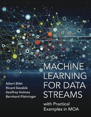 Machine Learning for Data Streams: with Practical Examples in MOA - Albert Bifet,Ricard Gavalda,Geoffrey Holmes - cover