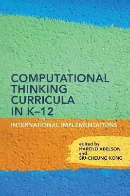 Computational Thinking Curricula in K–12: International Implementations - Harold Abelson,Siu-Cheung Kong - cover