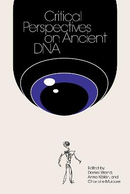 Critical Perspectives on Ancient DNA - Daniel Strand,Anna Kallen - cover