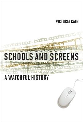 Schools and Screens: A Watchful History - Victoria Cain - cover