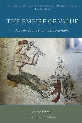 The Empire of Value: A New Foundation for Economics - Andre Orlean - cover