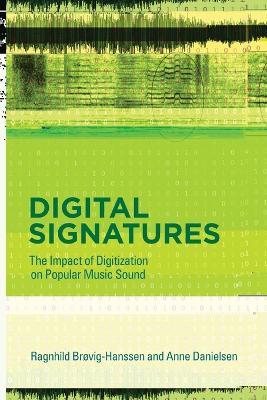 Digital Signatures: The Impact of Digitization on Popular Music Sound - Ragnhild Brøvig,Anne Danielsen - cover