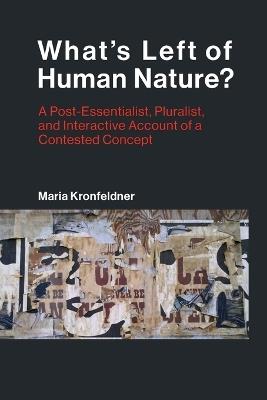 What's Left of Human Nature?: A Post-Essentialist, Pluralist, and Interactive Account of a Contested Concept - Maria Kronfeldner - cover