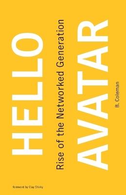 Hello Avatar: Rise of the Networked Generation - B. Coleman - cover