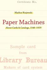 Paper Machines: About Cards & Catalogs, 1548-1929