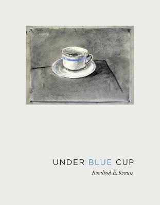 Under Blue Cup - Rosalind E. Krauss - cover