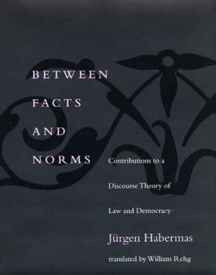 Between Facts and Norms: Contributions to a Discourse Theory of Law and Democracy - Jurgen Habermas - cover