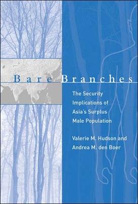 Bare Branches: The Security Implications of Asia's Surplus Male Population - Valerie M. Hudson,Andrea M. den Boer - cover