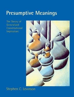 Presumptive Meanings: The Theory of Generalized Conversational Implicature - Stephen C. Levinson - cover