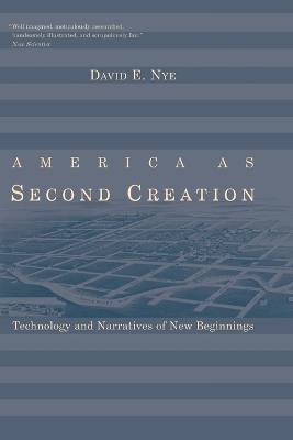 America as Second Creation: Technology and Narratives of New Beginnings - David E. Nye - cover