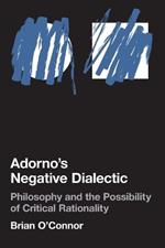 Adorno's Negative Dialectic: Philosophy and the Possibility of Critical Rationality