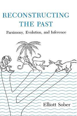 Reconstructing the Past: Parsimony, Evolution, and Inference - Elliott Sober - cover