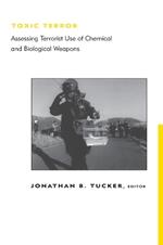 Toxic Terror: Assessing Terrorist Use of Chemical and Biological Weapons