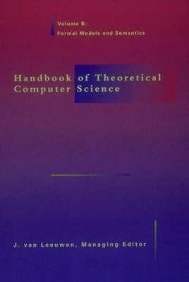 Handbook of Theoretical Computer Science Ptb: Volume B : Formal Models & Semantics - V Leeuwen - cover