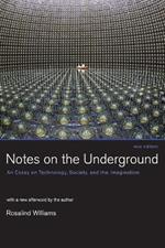 Notes on the Underground: An Essay on Technology, Society, and the Imagination