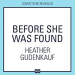 Before She Was Found: A shocking and emotional thriller for fans of Claire Douglas and Lisa Jewell