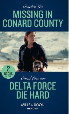 Missing In Conard County / Delta Force Die Hard: Missing in Conard County (Conard County: the Next Generation) / Delta Force Die Hard - Rachel Lee,Carol Ericson - cover
