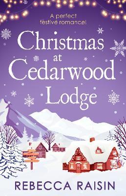 Christmas At Cedarwood Lodge: Celebrations & Confetti at Cedarwood Lodge / Brides & Bouquets at Cedarwood Lodge / Midnight & Mistletoe at Cedarwood Lodge - Rebecca Raisin - cover