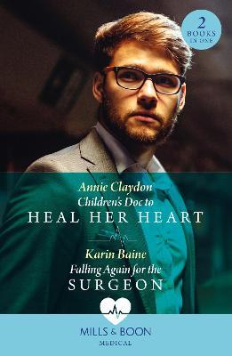Children's Doc To Heal Her Heart / Falling Again For The Surgeon: Children's DOC to Heal Her Heart / Falling Again for the Surgeon - Annie Claydon,Karin Baine - cover