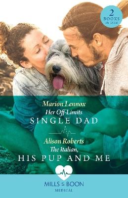 Her Off-Limits Single Dad / The Italian, His Pup And Me – 2 Books in 1 - Marion Lennox,Alison Roberts - cover