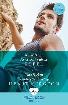 Nurse's Risk With The Rebel / Resisting The Brooding Heart Surgeon – 2 Books in 1 - Karin Baine,Tina Beckett - cover