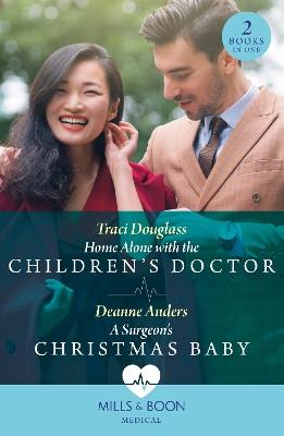 Home Alone With The Children's Doctor / A Surgeon's Christmas Baby - Traci Douglass,Deanne Anders - cover