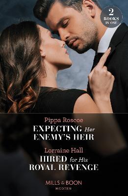 Expecting Her Enemy's Heir / Hired For His Royal Revenge: Expecting Her Enemy's Heir (A Billion-Dollar Revenge) / Hired for His Royal Revenge (Secrets of the Kalyva Crown) - Pippa Roscoe,Lorraine Hall - cover