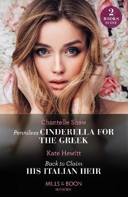 Penniless Cinderella For The Greek / Back To Claim His Italian Heir: Penniless Cinderella for the Greek / Back to Claim His Italian Heir - Chantelle Shaw,Kate Hewitt - cover