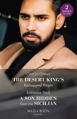 The Desert King's Kidnapped Virgin / A Son Hidden From The Sicilian: The Desert King's Kidnapped Virgin (Innocent Stolen Brides) / a Son Hidden from the Sicilian - Caitlin Crews,Lorraine Hall - cover