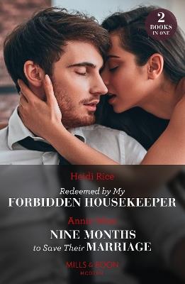 Redeemed By My Forbidden Housekeeper / Nine Months To Save Their Marriage – 2 Books in 1 - Heidi Rice,Annie West - cover
