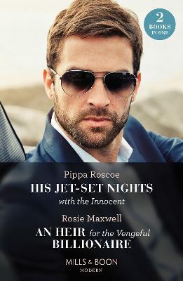 His Jet-Set Nights With The Innocent / An Heir For The Vengeful Billionaire – 2 Books in 1 - Pippa Roscoe,Rosie Maxwell - cover