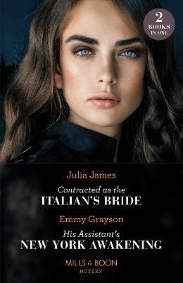 Contracted As The Italian's Bride / His Assistant's New York Awakening: Contracted as the Italian's Bride / His Assistant's New York Awakening - Julia James,Emmy Grayson - cover