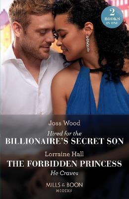 Hired For The Billionaire's Secret Son / The Forbidden Princess He Craves: Hired for the Billionaire's Secret Son / the Forbidden Princess He Craves - Joss Wood,Lorraine Hall - cover