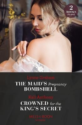 The Maid's Pregnancy Bombshell / Crowned For The King's Secret - Lynne Graham,Kali Anthony - cover