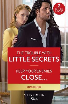 The Trouble With Little Secrets / Keep Your Enemies Close…: The Trouble with Little Secrets (Dynasties: Calcott Manor) / Keep Your Enemies Close… (Dynasties: Calcott Manor) - Joss Wood - cover