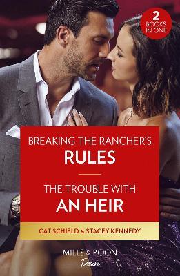 Breaking The Rancher's Rules / The Trouble With An Heir – 2 Books in 1 - Cat Schield,Stacey Kennedy - cover