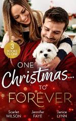 One Christmas…To Forever: A Family Made at Christmas / Snowbound with an Heiress / it Started at Christmas…