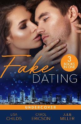 Fake Dating: Undercover: Agent Undercover (Special Agents at the Altar) / Her Alibi / Personal Protection - Lisa Childs,Carol Ericson,Julie Miller - cover