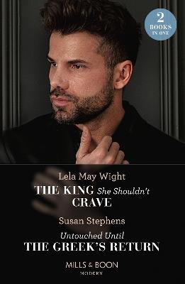 The King She Shouldn't Crave / Untouched Until The Greek's Return: The King She Shouldn't Crave / Untouched Until the Greek's Return - Lela May Wight,Susan Stephens - cover