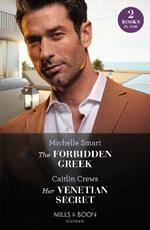 The Forbidden Greek / Her Venetian Secret: The Forbidden Greek (the Greek Groom Swap) / Her Venetian Secret