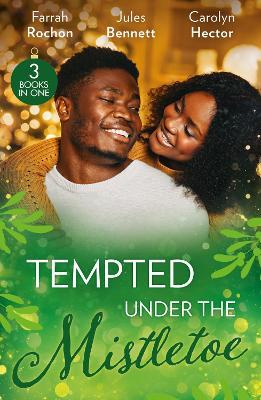 Tempted Under The Mistletoe: A Mistletoe Affair (Wintersage Weddings) / Best Man Under the Mistletoe / Her Mistletoe Bachelor - Farrah Rochon,Jules Bennett,Carolyn Hector - cover