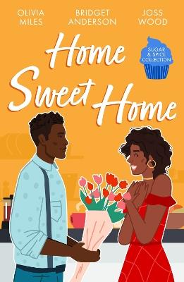 Sugar & Spice: Home Sweet Home: Recipe for Romance / the Sweetest Affair (Coleman House) / If You Can't Stand the Heat… - Olivia Miles,Bridget Anderson,Joss Wood - cover