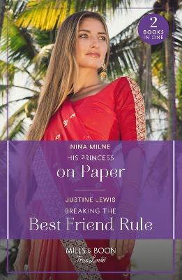 His Princess On Paper / Breaking The Best Friend Rule: His Princess on Paper (Royal Sarala Weddings) / Breaking the Best Friend Rule (Invitation from Bali) - Nina Milne,Justine Lewis - cover